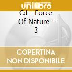 Cd - Force Of Nature - 3 cd musicale di FORCE OF NATURE