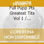Full Pupp Pts Greatest Tits Vol 1 / Various (2 Cd) cd