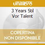 3 Years Stil Vor Talent cd
