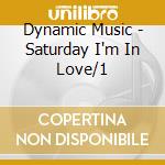 Dynamic Music - Saturday I'm In Love/1 cd