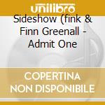 Sideshow (fink & Finn Greenall - Admit One cd musicale di SIDESHOW