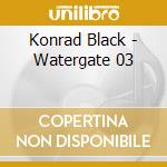 Konrad Black - Watergate 03 cd