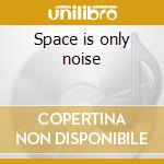 Space is only noise cd musicale di Nicolas Jaar