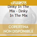 Dinky In The Mix - Dinky In The Mix cd musicale di Artisti Vari