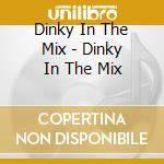 Dinky In The Mix - Dinky In The Mix cd