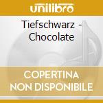 Tiefschwarz - Chocolate