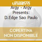 Argy - Argy Presents: D.Edge Sao Paulo cd