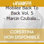Mobilee Back To Back Vol. 5 - Marcin Czubala (2 Cd) / Various cd musicale di Artisti Vari