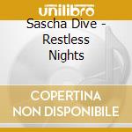 Sascha Dive - Restless Nights cd musicale di Sasha Dive