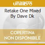 Retake One Mixed By Dave Dk cd