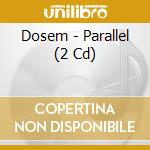 Dosem - Parallel (2 Cd)