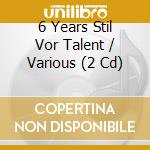 6 Years Stil Vor Talent / Various (2 Cd) cd
