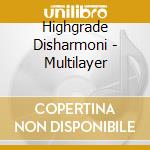 Highgrade Disharmoni - Multilayer cd musicale di Disharmoni Highgrade