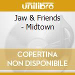 Jaw & Friends - Midtown cd