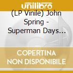 (LP Vinile) John Spring - Superman Days (2x12') vinile