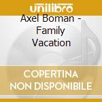 Axel Boman - Family Vacation cd musicale di Axel Boman