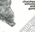 Lucy - Churches Schools And Guns cd