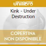 Kink - Under Destruction cd
