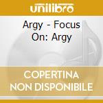 Argy - Focus On: Argy cd musicale di ARGY