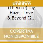 (LP Vinile) Jay Haze - Love & Beyond (2 Lp) vinile