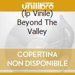 (lp Vinile) Beyond The Valley cd