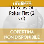 10 Years Of Poker Flat (2 Cd) cd musicale di Artisti Vari