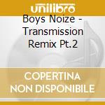 Boys Noize - Transmission Remix Pt.2 cd