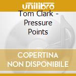 Tom Clark - Pressure Points cd