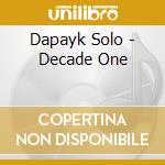 Dapayk Solo - Decade One cd musicale di Dapayk Solo