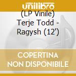(LP Vinile) Terje Todd - Ragysh (12')
