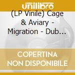 (LP Vinile) Cage & Aviary - Migration - Dub Sampler