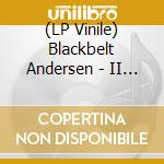 (LP Vinile) Blackbelt Andersen - II (2 Lp) lp vinile di Blackbelt Andersen