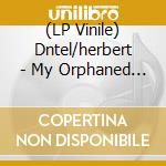 (LP Vinile) Dntel/herbert - My Orphaned Son/it's Only vinile