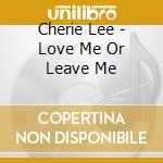 Cherie Lee - Love Me Or Leave Me cd