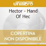 Hector - Hand Of Hec cd musicale di Hector