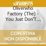 Oliverwho Factory (The) - You Just Don'T Know (12') cd