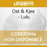 Ost & Kjex - Lulu cd musicale di Ost & Kjex