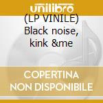 (LP VINILE) Black noise, kink &me cd