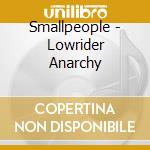 Smallpeople - Lowrider Anarchy cd