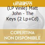 (LP Vinile) Matt John - The Keys (2 Lp+Cd) vinile