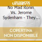 No Mad Ronin Vs. Jerome Sydenham - They Are Strong cd