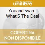 Youandewan - What'S The Deal cd