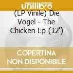 (LP Vinile) Die Vogel - The Chicken Ep (12