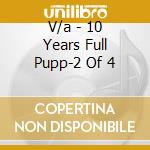 V/a - 10 Years Full Pupp-2 Of 4 cd