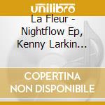La Fleur - Nightflow Ep, Kenny Larkin Remix (12') cd