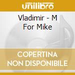 Vladimir - M For Mike cd