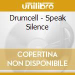 Drumcell - Speak Silence cd musicale di Drumcell