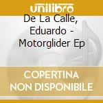 De La Calle, Eduardo - Motorglider Ep cd