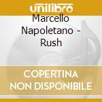 Marcello Napoletano - Rush cd musicale di Marcello Napoletano