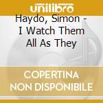 Haydo, Simon - I Watch Them All As They cd